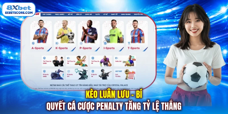 Kèo Luân Lưu - Bí Quyết Cá Cược Penalty Tăng Tỷ Lệ Thắng Kèo luân lưu - Bí quyết cá cược penalty tăng tỷ lệ thắng